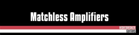 matchless amplifiers heartbreaker guitars