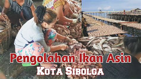 Berkunjung Ke Tempat Pengolahan Ikan Asin Di Kota Sibolga Youtube