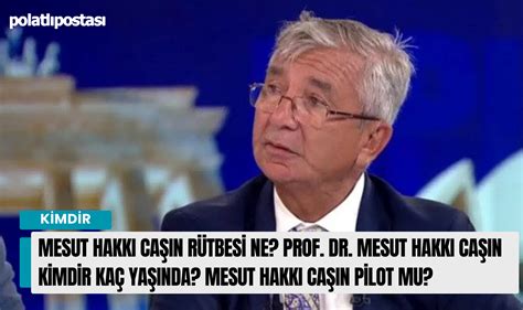 Mesut Hakkı Caşın rütbesi ne Prof Dr Mesut Hakkı CAŞIN kimdir kaç