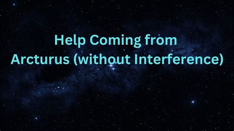 Help Coming From Arcturus Without Interference The D Arcturian