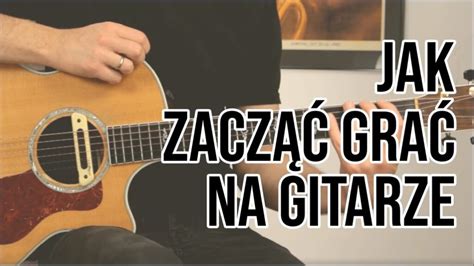 Jak zacząć grać na gitarze Kwadrans dla Gitary