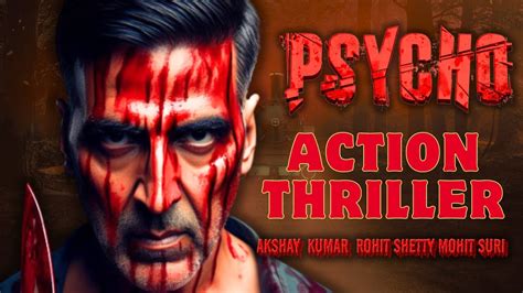 akshaykumar  mohitsuris   rohitshetty titled psycho akn