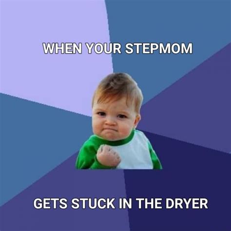 When Your Stepmom Gets Stuck In The Dryer Ifunny