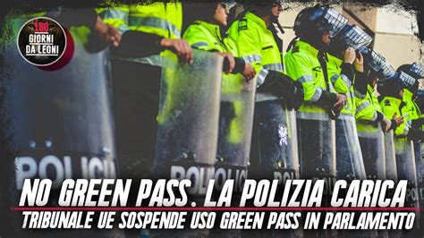 No Green Pass La Polizia Carica Tribunale Ue Sospende Uso Gp In