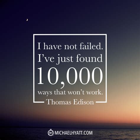 I Have Not Failed I Ve Just Found Ways That Won T Work