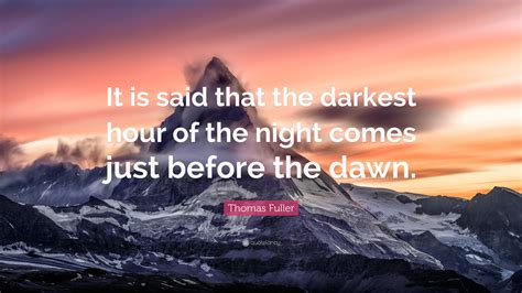 Thomas Fuller Quote It Is Said That The Darkest Hour Of The Night