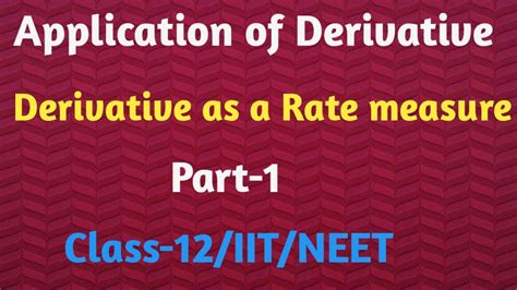 Application Of Derivative Part 1 Derivative As A Rate Measure