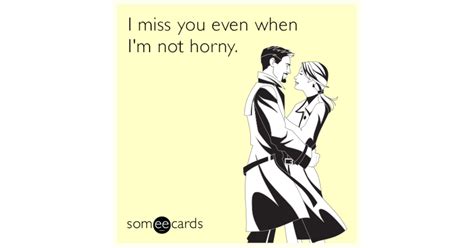 I Miss You Even When I M Not Horny Thinking Of You Ecard