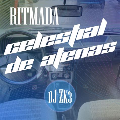 Ritmada Celestial De Atenas DJ ZK3 Song Lyrics Music Videos Concerts