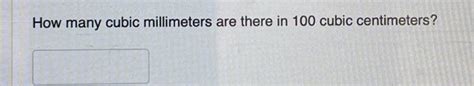 Solved How many cubic millimeters are there in 100 cubic | Chegg.com