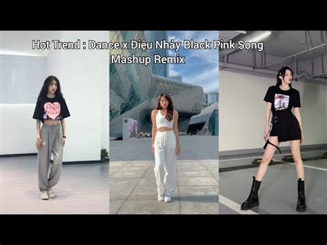 Hot Trend Dance x Điệu Nhảy Black Pink Song Mashup Remix YouTube
