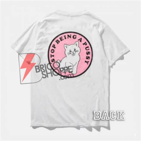 Stop Being A Pussy Shirt On Sale Bricoshoppe