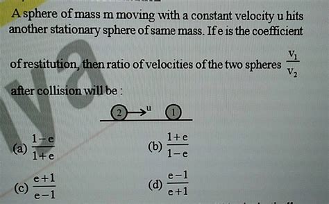 A Sphere Of Mass M Moving With A Constant Velocity U Hits Another