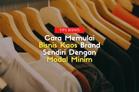 Cara Memulai Bisnis Kaos Brand Sendiri Dengan Modal Minim