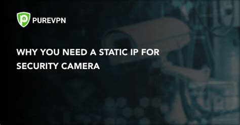 Do I Need A Static Ip Address For Security Cameras