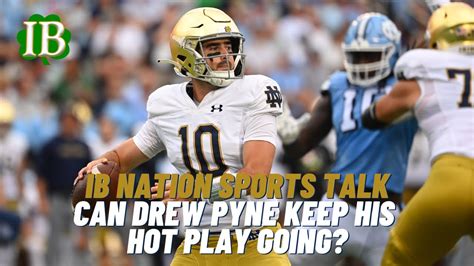 IB Nation Sports Talk Can Notre Dame QB Drew Pyne Keep His Hot Play