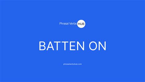 Batten On Phrasal Verb Meaning And Examples