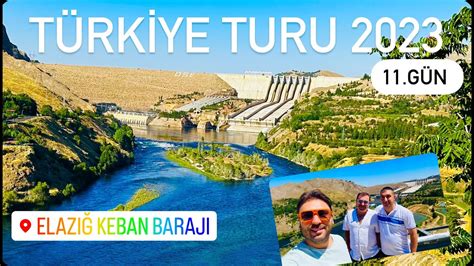 TURKIYE TURU 2023 11 BOLUM turkiyeturu elazığ keban YouTube