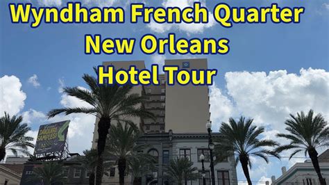 Hotel Tour Wyndham French Quarter New Orleans Louisiana One Block