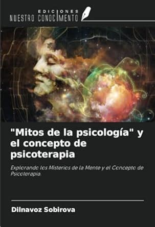 Mitos de la psicología y el concepto de psicoterapia Explorando los