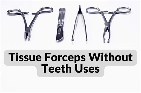 Tissue Forceps Without Teeth Unlocking Their Full Potential In