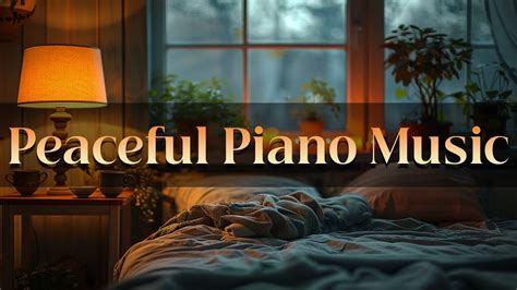 Peaceful Piano Music For Deep Sleep Piano Music Heals The Soul