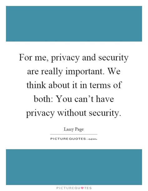 For Me Privacy And Security Are Really Important We Think Picture Quotes