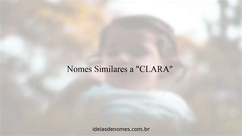 Nomes Que Combinam Com Clara - Nomes Similares a "CLARA" - Ideias de Nomes