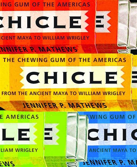 Chicle The Chewing Gum Of The Americas From The Ancient Maya To