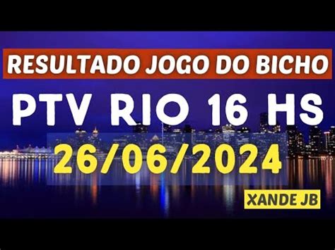 Resultado Do Jogo Do Bicho Ao Vivo PTV RIO 16HS Dia 26 06 2024 Quarta