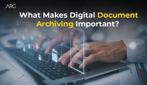 What Makes Digital Document Archiving Important Arc Document Solutions