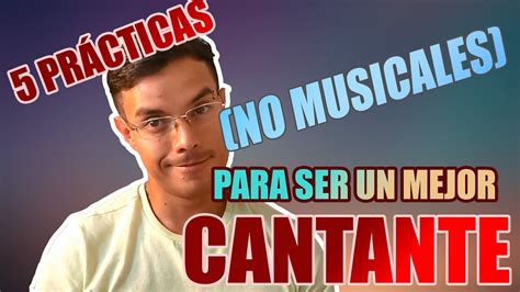 Habitos Para Ser Un Mejor Cantante No Musicales Youtube