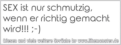SEX ist nur schmutzig wenn er richtig gemacht wird Tolle Sprüche und Zitate auf