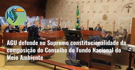 Agu Defende No Supremo Constitucionalidade Da Composi O Do Conselho Do