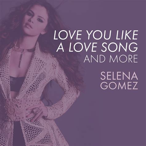 You Like A Love Song Selena Gomez - ‎Love You Like A Love Song, Come & Get It, and More – álbum de Selena ...