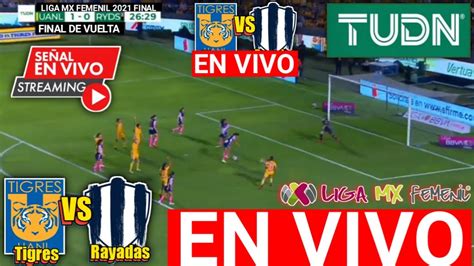 Tigres Vs Rayadas En Vivo Femenil Final Vuelta Liga Mx Femenil 2021