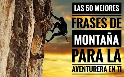 Las 50 mejores frases de montaña para la aventurera en ti