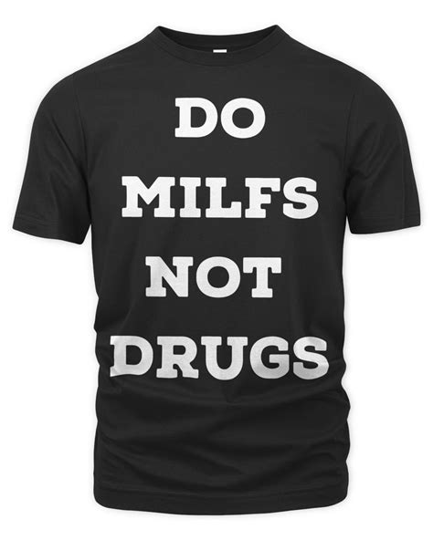 Official Do Milfs Not Drugs T Shirt Senprints