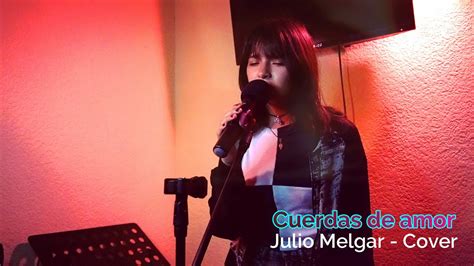 Cuerdas De Amor Julio Melgar Cover YouTube