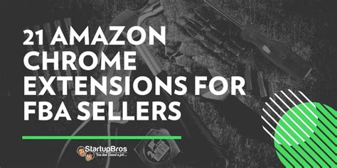 21 Amazon Chrome Extensions For FBA Sellers 2019 Via StartupBros