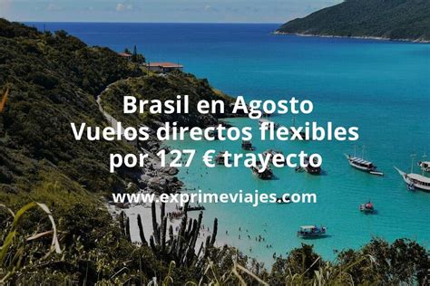 Brutal Brasil En Agosto Vuelos Directos Flexibles Por Euros