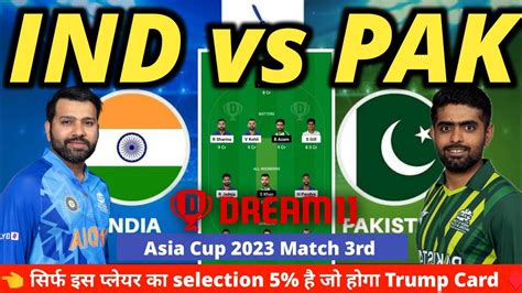 Ind Vs Pak Dream11 India Vs Pakistan Dream11 Prediction Ind Vs Pak Asia Cup 3rd Match Dream11