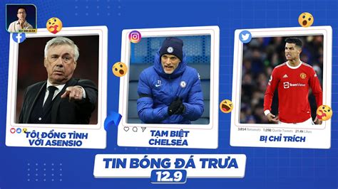 TIN BÓNG ĐÁ TRƯA 12 9 TUCHEL NÓI LỜI CHIA TAY CHELSEA ANCELOTTI KHÔNG