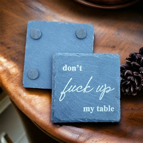 Set Of Don T Fuck Up My Table Slate Drink Coasters Funny Sassy Slate Stone Coasters Etsy