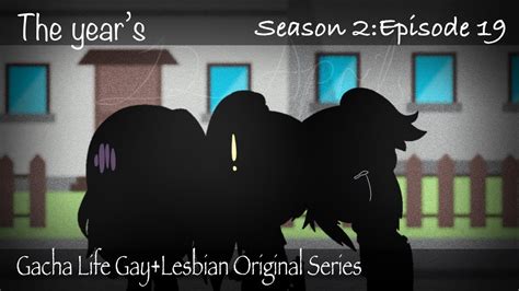 The Years Season 2 Episode 19 Gacha Life Gay Lesbian Original Series YouTube