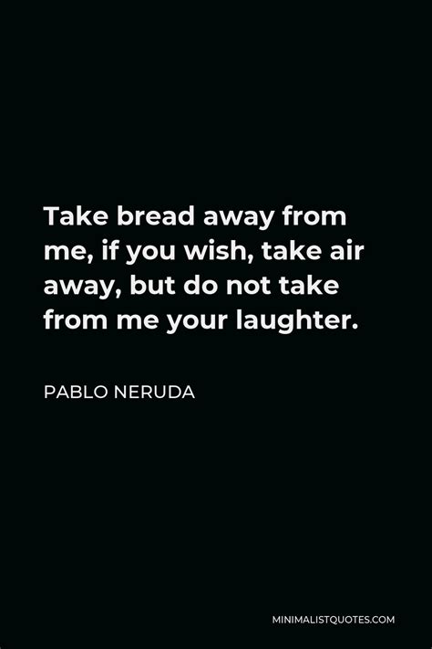 Pablo Neruda Quote You Can Cut All The Flowers But You Cannot Keep