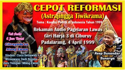 Wayang Golek GH3 CEPOT REFORMASI Audio Panggung 1999 Asep Sunandar