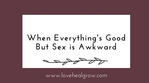 When Everything S Good But Sex Is Awkward Love Sex Relationship Survey