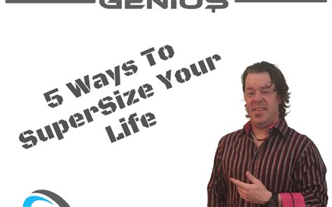 Ways To Supersize Your Life Zach Loescher The Residual Genius