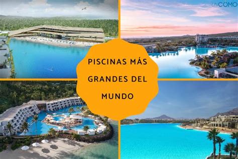 Las 10 piscinas más grandes del mundo Descubre estas increíbles